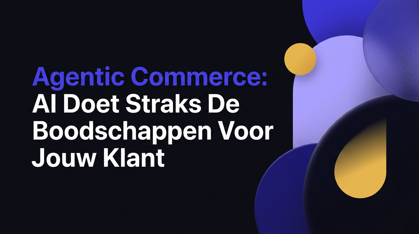 Agentic Commerce: AI Doet Straks De Boodschappen Voor Jouw Klant